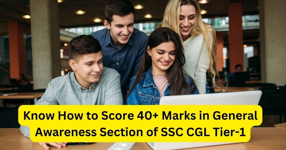 Know How to Score 40+ Marks in General Awareness Section of SSC CGL Tier-1